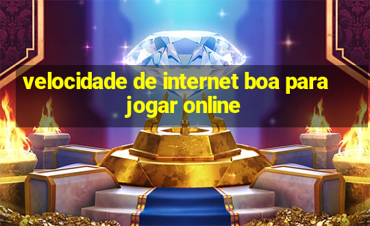 velocidade de internet boa para jogar online