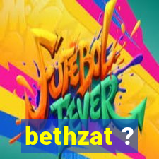 bethzat ?