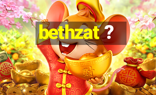 bethzat ?