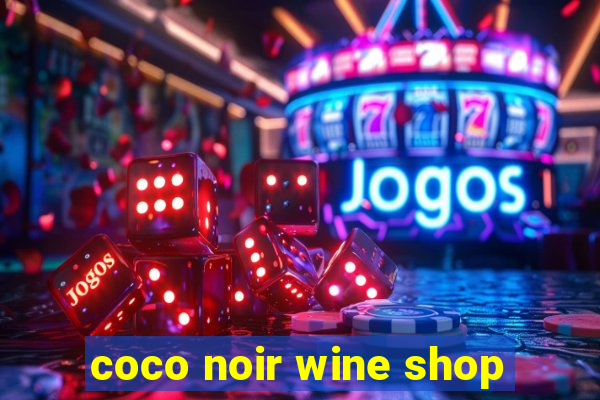 coco noir wine shop