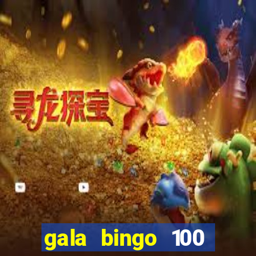 gala bingo 100 free spins