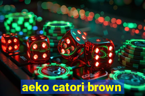 aeko catori brown