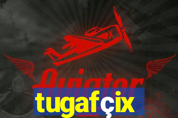 tugafçix