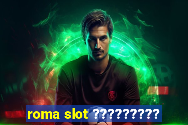 roma slot ?????????