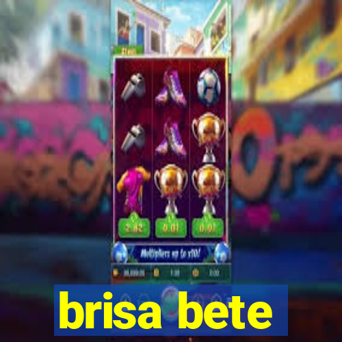 brisa bete