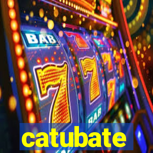 catubate