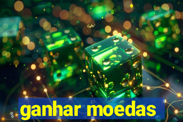 ganhar moedas