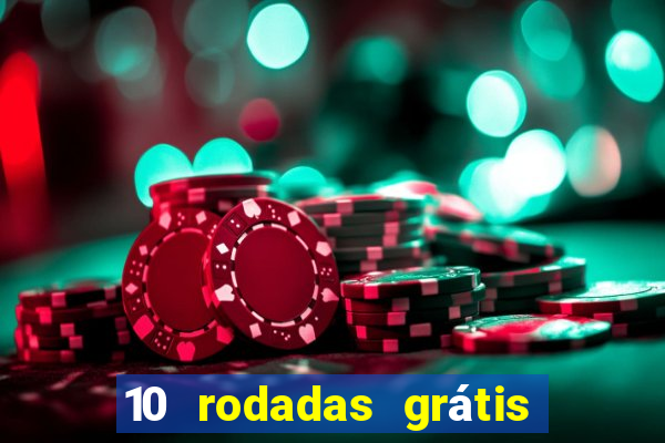 10 rodadas grátis sem depósito