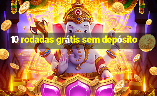 10 rodadas grátis sem depósito