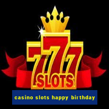 casino slots happy birthday