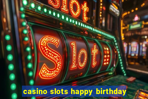 casino slots happy birthday