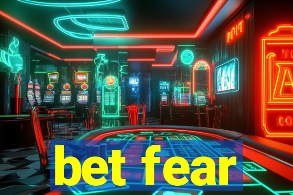 bet fear