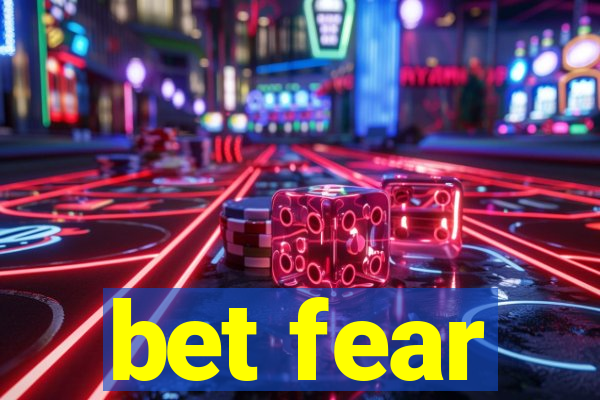 bet fear