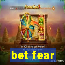 bet fear