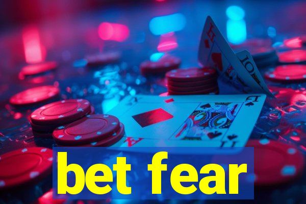 bet fear