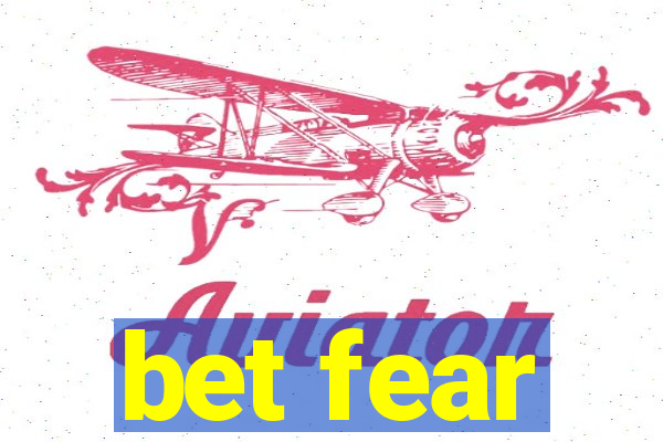 bet fear