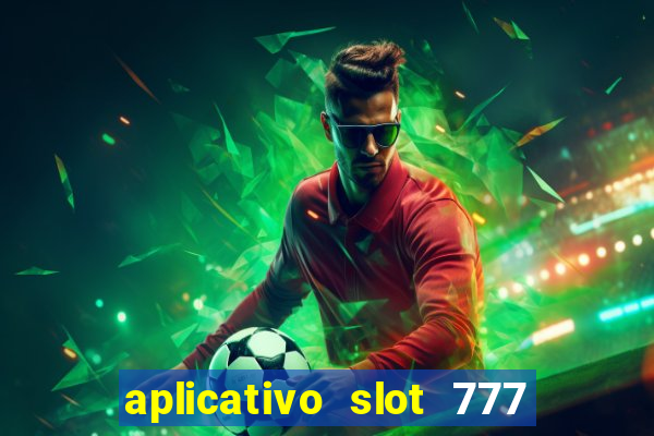 aplicativo slot 777 paga mesmo