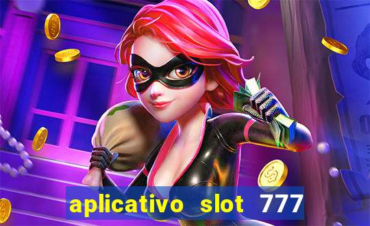 aplicativo slot 777 paga mesmo