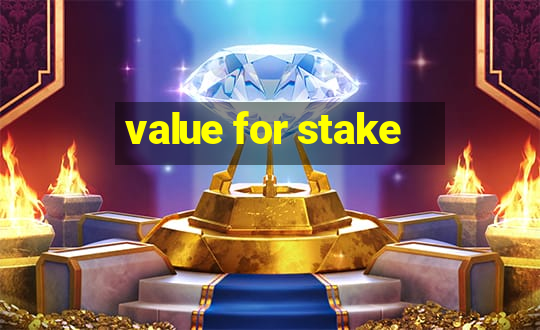 value for stake