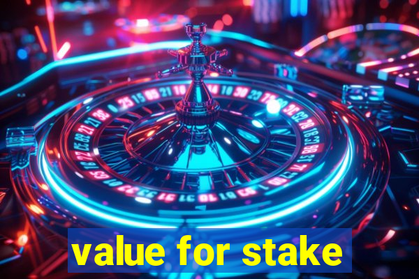 value for stake