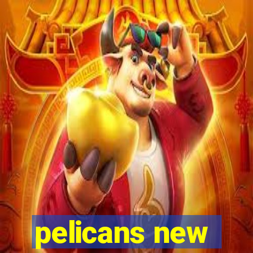 pelicans new