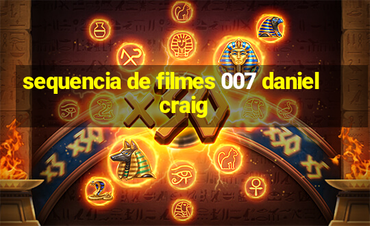 sequencia de filmes 007 daniel craig