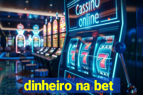 dinheiro na bet