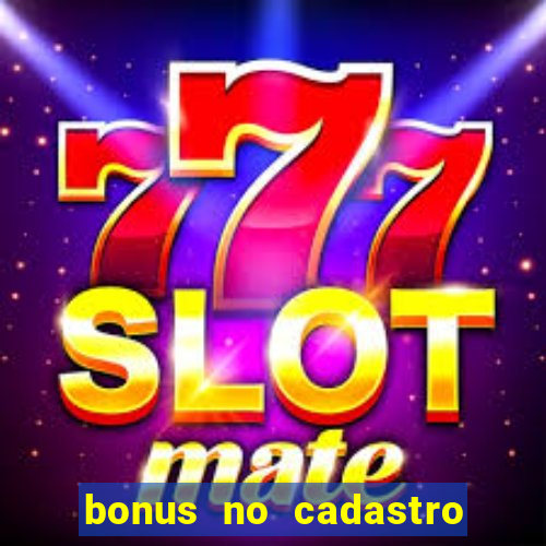 bonus no cadastro sem depósito