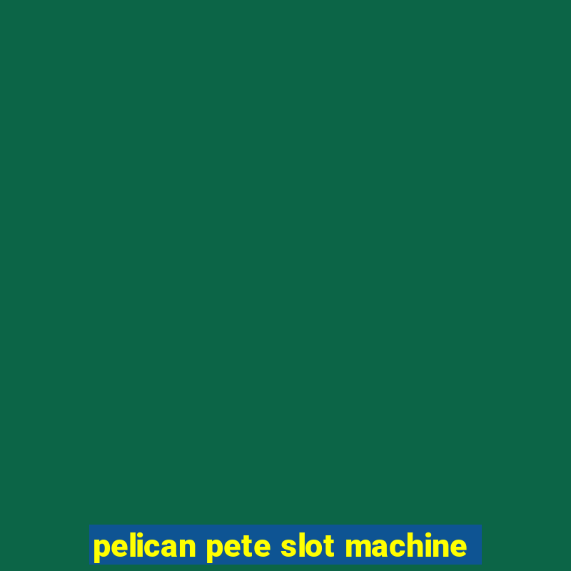 pelican pete slot machine