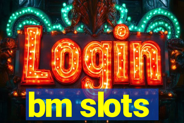 bm slots