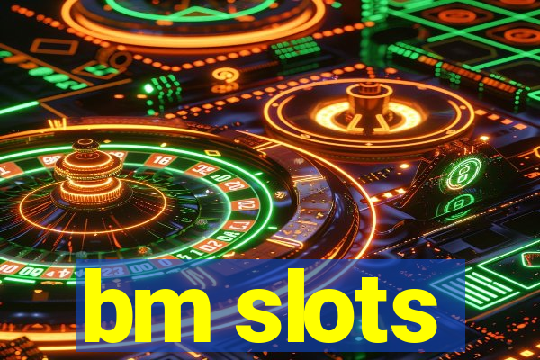 bm slots