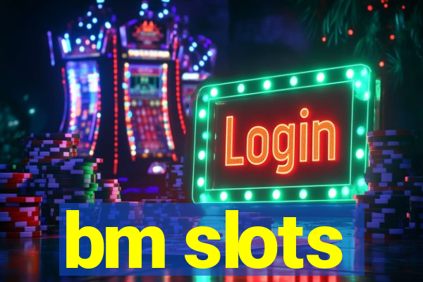 bm slots