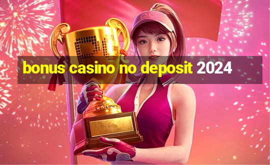 bonus casino no deposit 2024