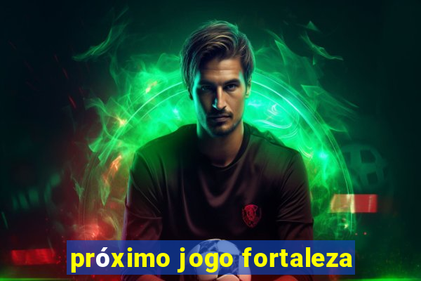 próximo jogo fortaleza