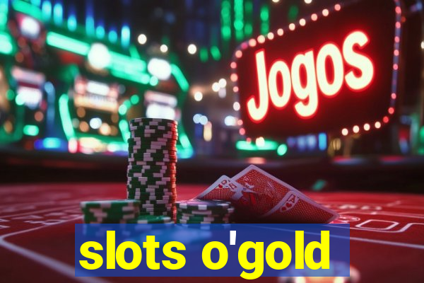 slots o'gold