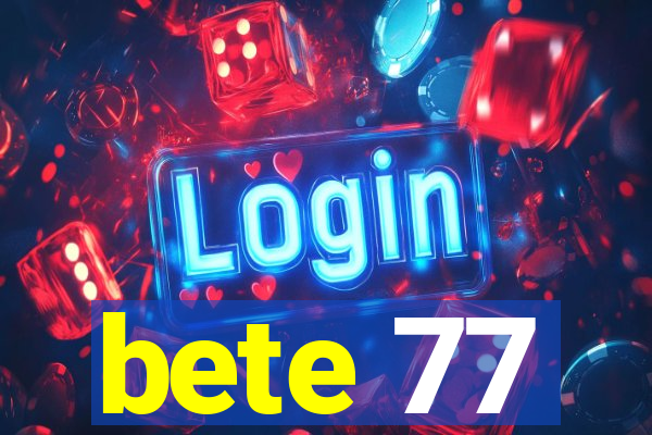 bete 77