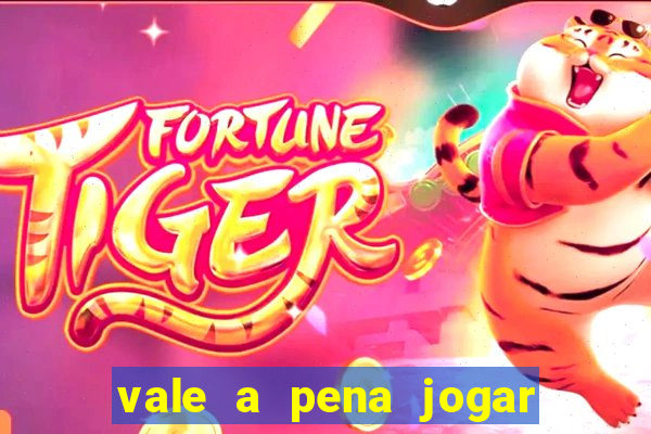 vale a pena jogar o jogo do tigre