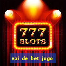 vai de bet jogo do tigre