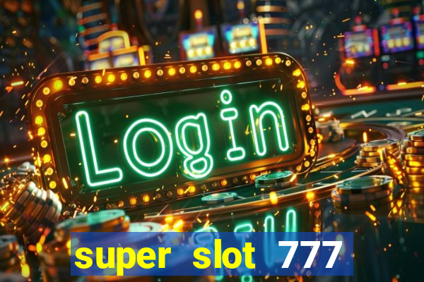 super slot 777 paga mesmo