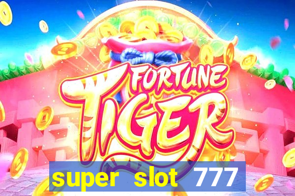 super slot 777 paga mesmo