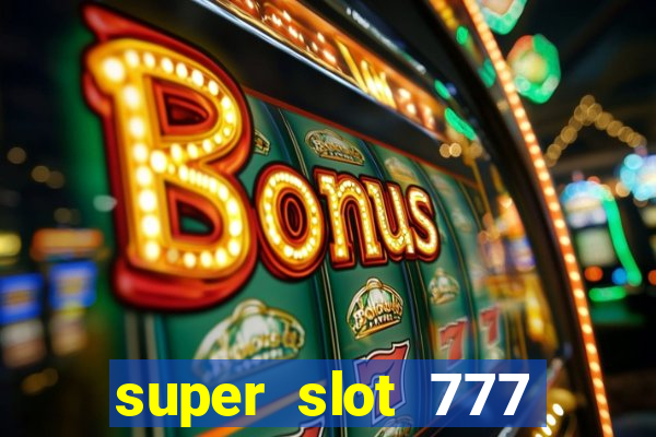 super slot 777 paga mesmo