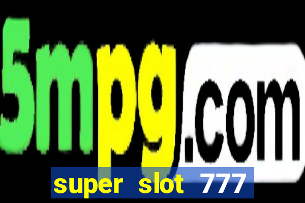 super slot 777 paga mesmo