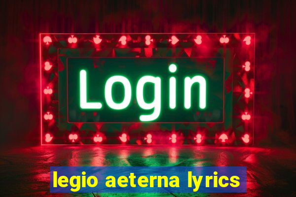 legio aeterna lyrics