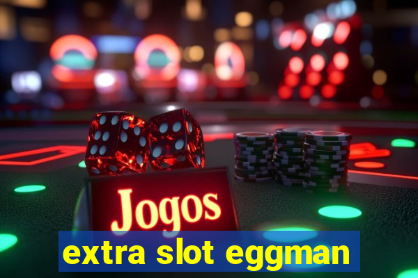 extra slot eggman