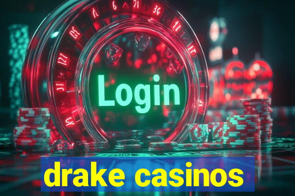 drake casinos