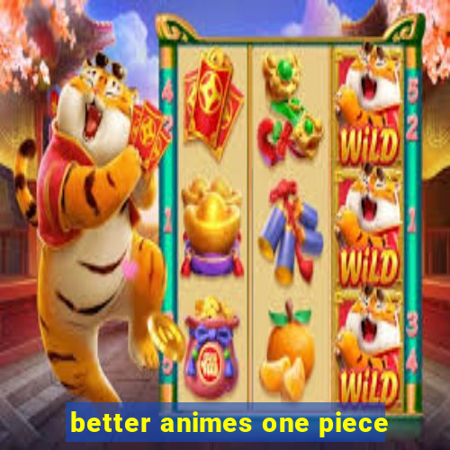 better animes one piece