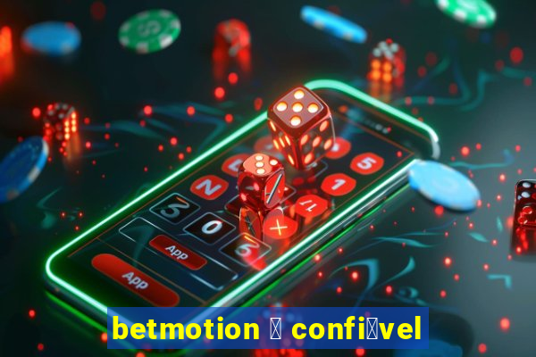 betmotion 茅 confi谩vel