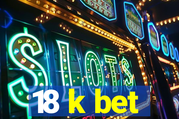 18 k bet