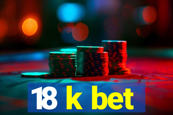 18 k bet