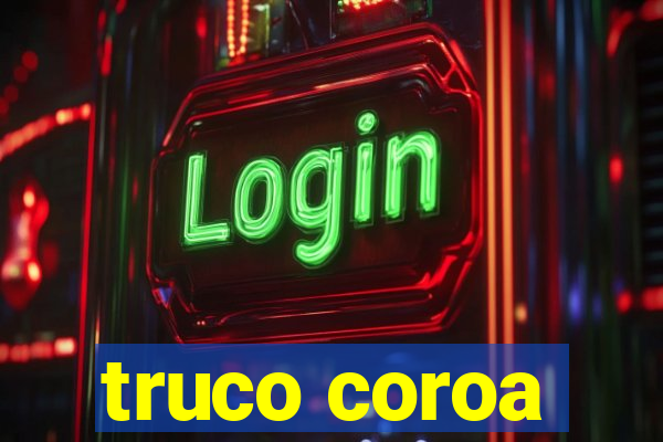 truco coroa